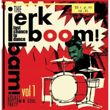 Jerk Boom! Bam! - Greasy Rhythm & Soul Party Volume One