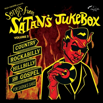 Songs From Satan's Jukebox - Vol. 2 / Country, Rockabilly, Hillbilly & Gospel For  Satans Sake