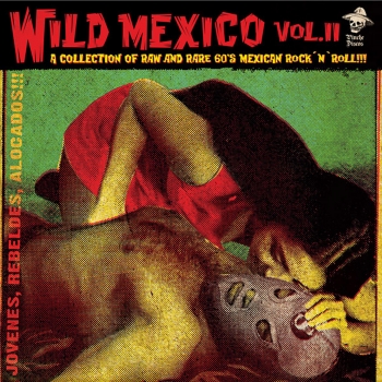 Wild Mexico Vol. 2 - A Collection Of Raw And Rare 60's Mexican Rock n Roll!!!/Jovenes, Rebeldes, Alocados