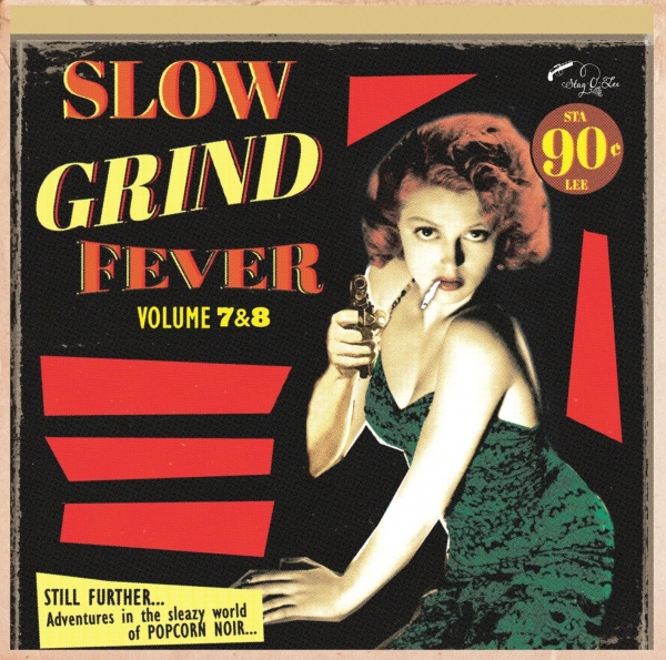 Slow Grind Fever - Vol. 7+8 / Even More Adventures In The Sleazy World Of Popcorn Noir...