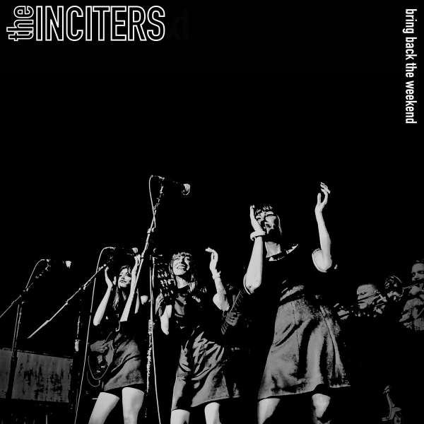 Inciters - Bring Back The Weekend
