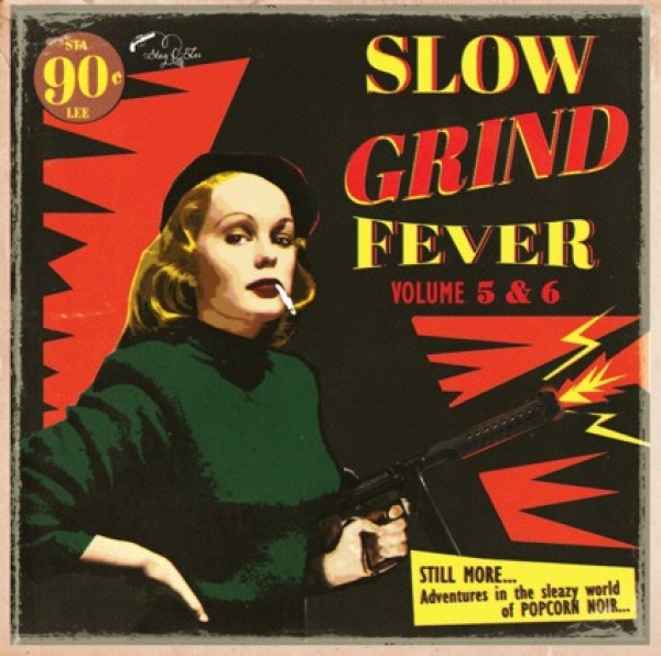 Slow Grind Fever - Vol. 5+6 / Further Adventures In The Sleazy World Of Popcorn Noir...