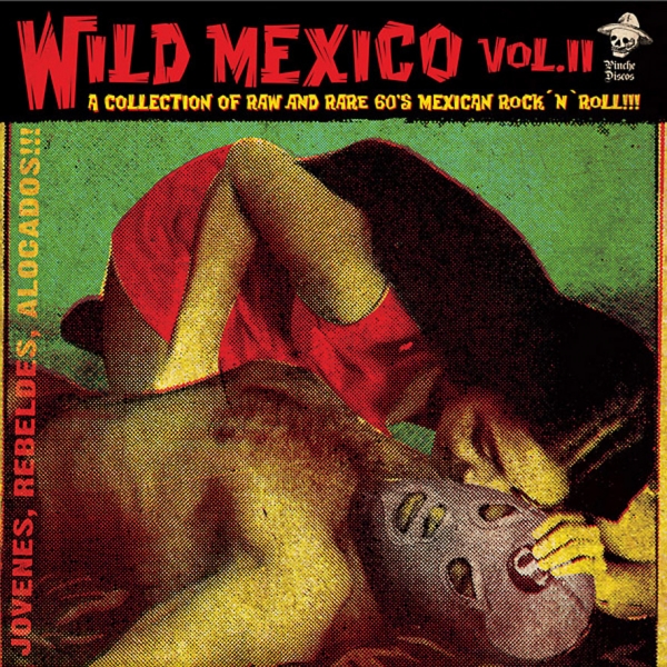 Wild Mexico Vol. 2 - A Collection Of Raw And Rare 60's Mexican Rock n Roll!!!/Jovenes, Rebeldes, Alocados